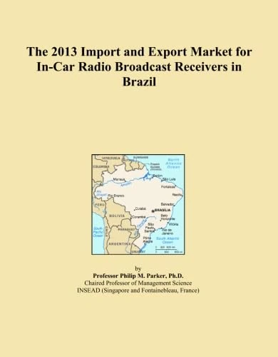 The 2013 Import and Export Market for In-Car Radio Broadcast Receivers in Brazil