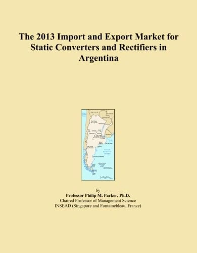 The 2013 Import and Export Market for Static Converters and Rectifiers in Argentina
