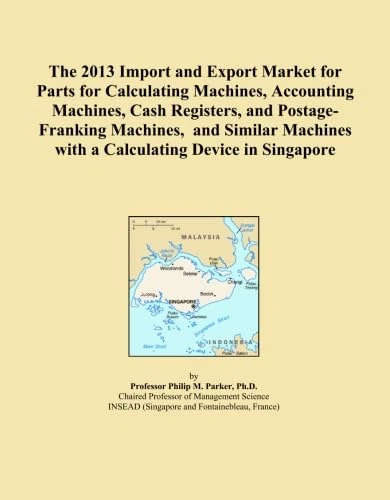 The 2013 Import and Export Market for Parts for Calculating Machines, Accounting Machines, Cash Registers, and Postage-Franking Machines, and Similar Machines with a Calculating Device in Singapore
