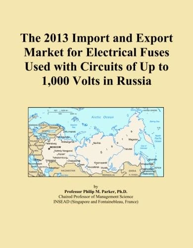The 2013 Import and Export Market for Electrical Fuses Used with Circuits of Up to 1,000 Volts in Russia