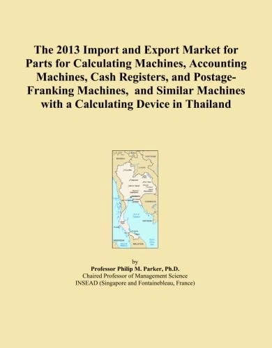 The 2013 Import and Export Market for Parts for Calculating Machines, Accounting Machines, Cash Registers, and Postage-Franking Machines, and Similar Machines with a Calculating Device in Thailand