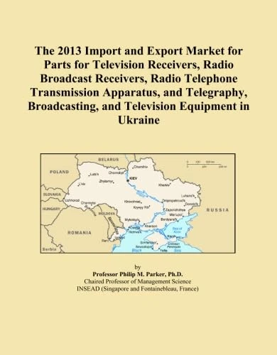 The 2013 Import and Export Market for Parts for Television Receivers, Radio Broadcast Receivers, Radio Telephone Transmission Apparatus, and ... and Television Equipment in Ukraine