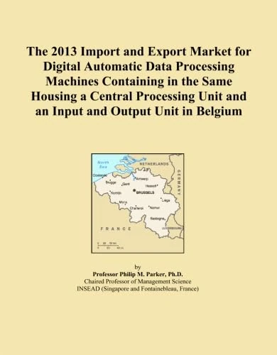The 2013 Import and Export Market for Digital Automatic Data Processing Machines Containing in the Same Housing a Central Processing Unit and an Input and Output Unit in Belgium