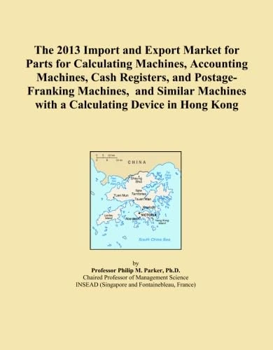 The 2013 Import and Export Market for Parts for Calculating Machines, Accounting Machines, Cash Registers, and Postage-Franking Machines, and Similar Machines with a Calculating Device in Hong Kong