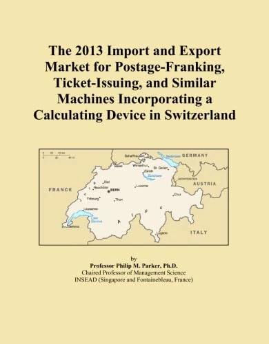 The 2013 Import and Export Market for Postage-Franking, Ticket-Issuing, and Similar Machines Incorporating a Calculating Device in Switzerland