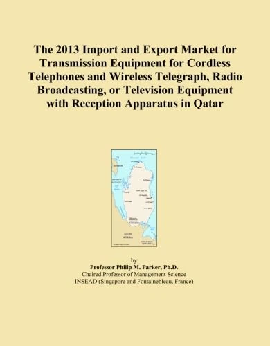 The 2013 Import and Export Market for Transmission Equipment for Cordless Telephones and Wireless Telegraph, Radio Broadcasting, or Television Equipment with Reception Apparatus in Qatar