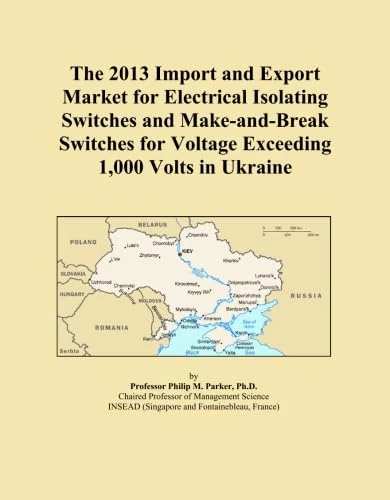 The 2013 Import and Export Market for Electrical Isolating Switches and Make-and-Break Switches for Voltage Exceeding 1,000 Volts in Ukraine
