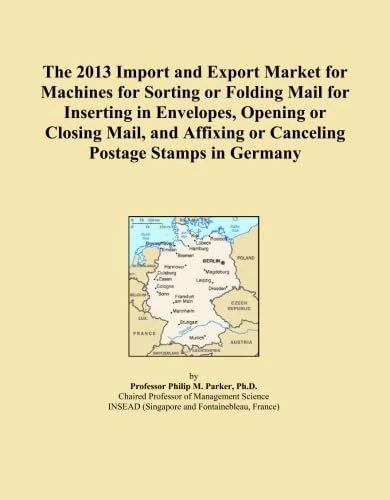 The 2013 Import and Export Market for Machines for Sorting or Folding Mail for Inserting in Envelopes, Opening or Closing Mail, and Affixing or Canceling Postage Stamps in Germany