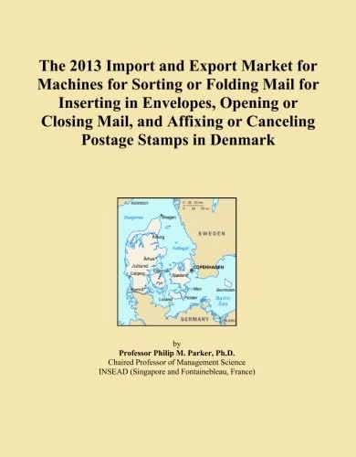 The 2013 Import and Export Market for Machines for Sorting or Folding Mail for Inserting in Envelopes, Opening or Closing Mail, and Affixing or Canceling Postage Stamps in Denmark