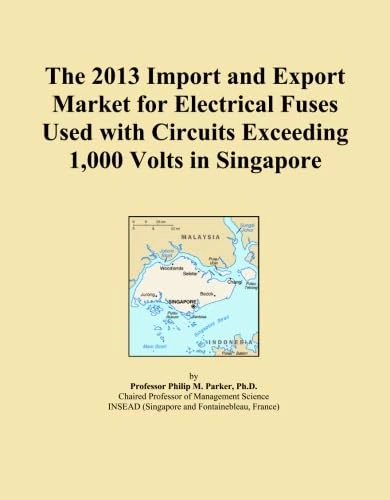 The 2013 Import and Export Market for Electrical Fuses Used with Circuits Exceeding 1,000 Volts in Singapore