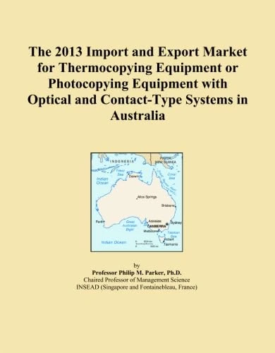 The 2013 Import and Export Market for Thermocopying Equipment or Photocopying Equipment with Optical and Contact-Type Systems in Australia