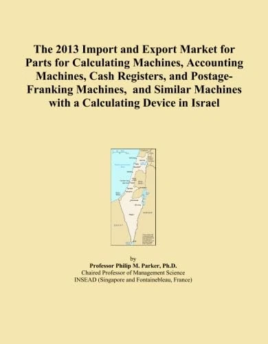 The 2013 Import and Export Market for Parts for Calculating Machines, Accounting Machines, Cash Registers, and Postage-Franking Machines, and Similar Machines with a Calculating Device in Israel