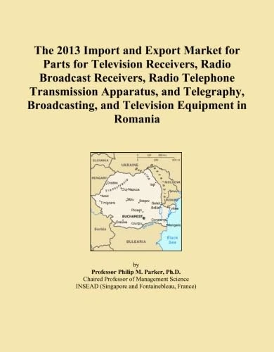 The 2013 Import and Export Market for Parts for Television Receivers, Radio Broadcast Receivers, Radio Telephone Transmission Apparatus, and ... and Television Equipment in Romania