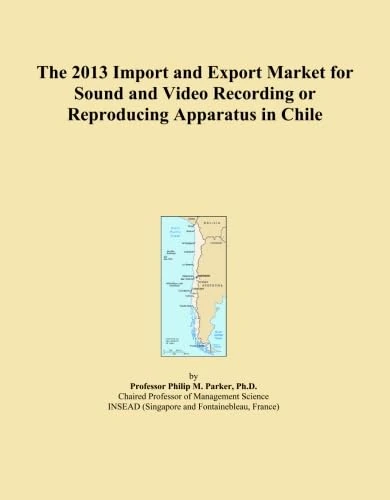 The 2013 Import and Export Market for Sound and Video Recording or Reproducing Apparatus in Chile