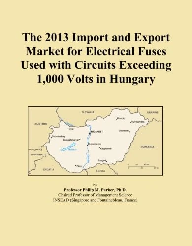 The 2013 Import and Export Market for Electrical Fuses Used with Circuits Exceeding 1,000 Volts in Hungary