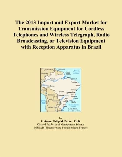 The 2013 Import and Export Market for Transmission Equipment for Cordless Telephones and Wireless Telegraph, Radio Broadcasting, or Television Equipment with Reception Apparatus in Brazil