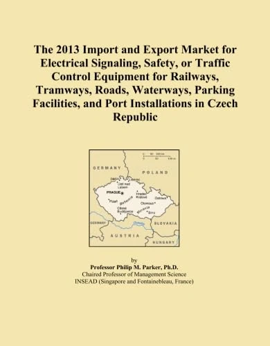 The 2013 Import and Export Market for Electrical Signaling, Safety, or Traffic Control Equipment for Railways, Tramways, Roads, Waterways, Parking Facilities, and Port Installations in Czech Republic