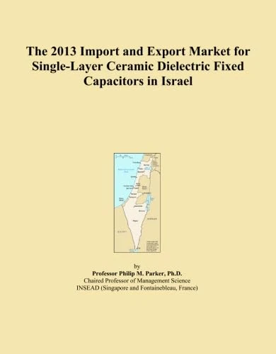 The 2013 Import and Export Market for Single-Layer Ceramic Dielectric Fixed Capacitors in Israel
