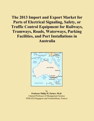 The 2013 Import and Export Market for Parts of Electrical Signaling, Safety, or Traffic Control Equipment for Railways, Tramways, Roads, Waterways, ... and Port Installations in Australia