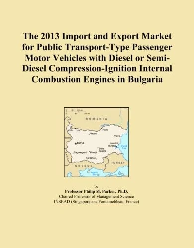 The 2013 Import and Export Market for Public Transport-Type Passenger Motor Vehicles with Diesel or Semi-Diesel Compression-Ignition Internal Combustion Engines in Bulgaria