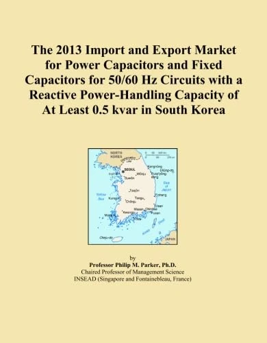 The 2013 Import and Export Market for Power Capacitors and Fixed Capacitors for 50/60 Hz Circuits with a Reactive Power-Handling Capacity of At Least 0.5 kvar in South Korea