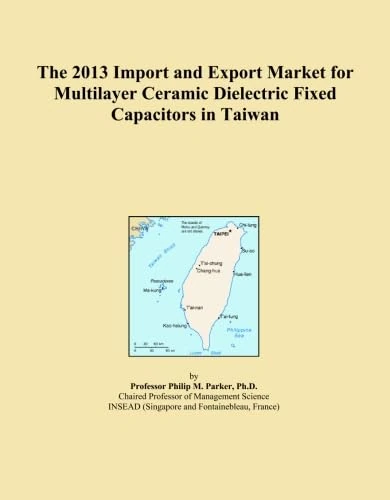 The 2013 Import and Export Market for Multilayer Ceramic Dielectric Fixed Capacitors in Taiwan
