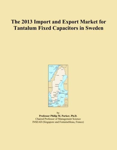The 2013 Import and Export Market for Tantalum Fixed Capacitors in Sweden