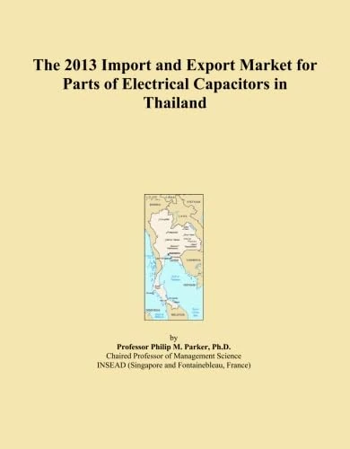 2013 Thailand Electrical Capacitor Parts Import Export Market