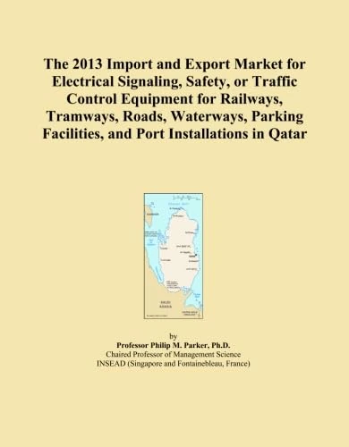 The 2013 Import and Export Market for Electrical Signaling, Safety, or Traffic Control Equipment for Railways, Tramways, Roads, Waterways, Parking Facilities, and Port Installations in Qatar