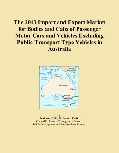 The 2013 Import and Export Market for Bodies and Cabs of Passenger Motor Cars and Vehicles Excluding Public-Transport Type Vehicles in Australia
