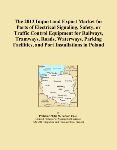 The 2013 Import and Export Market for Parts of Electrical Signaling, Safety, or Traffic Control Equipment for Railways, Tramways, Roads, Waterways, Parking Facilities, and Port Installations in Poland