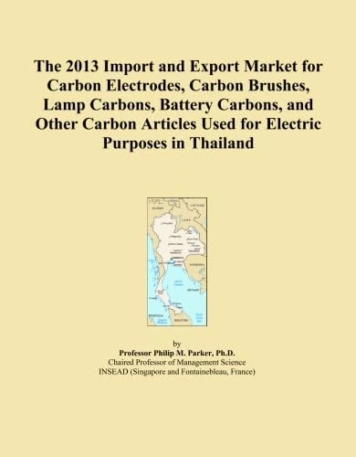 The 2013 Import and Export Market for Carbon Electrodes, Carbon Brushes, Lamp Carbons, Battery Carbons, and Other Carbon Articles Used for Electric Purposes in Thailand
