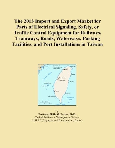The 2013 Import and Export Market for Parts of Electrical Signaling, Safety, or Traffic Control Equipment for Railways, Tramways, Roads, Waterways, Parking Facilities, and Port Installations in Taiwan