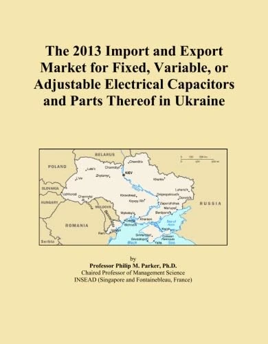 The 2013 Import and Export Market for Fixed, Variable, or Adjustable Electrical Capacitors and Parts Thereof in Ukraine