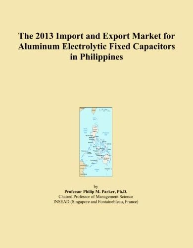 The 2013 Import and Export Market for Aluminum Electrolytic Fixed Capacitors in Philippines