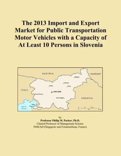 The 2013 Import and Export Market for Public Transportation Motor Vehicles with a Capacity of At Least 10 Persons in Slovenia
