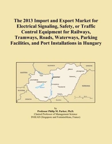 The 2013 Import and Export Market for Electrical Signaling, Safety, or Traffic Control Equipment for Railways, Tramways, Roads, Waterways, Parking Facilities, and Port Installations in Hungary