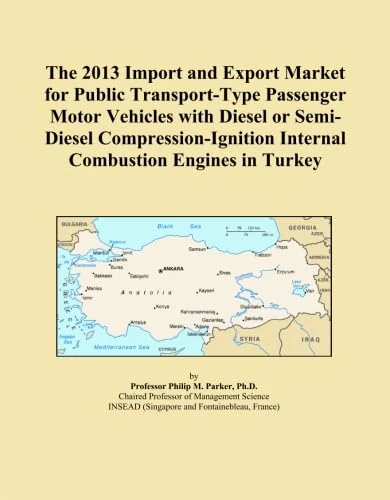 The 2013 Import and Export Market for Public Transport-Type Passenger Motor Vehicles with Diesel or Semi-Diesel Compression-Ignition Internal Combustion Engines in Turkey