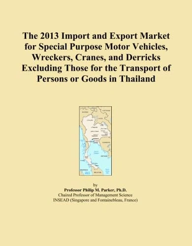The 2013 Import and Export Market for Special Purpose Motor Vehicles, Wreckers, Cranes, and Derricks Excluding Those for the Transport of Persons or Goods in Thailand