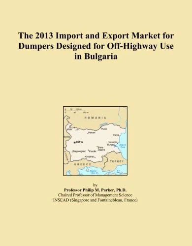 The 2013 Import and Export Market for Dumpers Designed for Off-Highway Use in Bulgaria