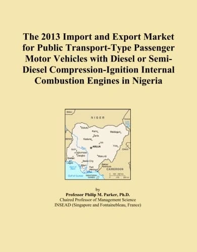 The 2013 Import and Export Market for Public Transport-Type Passenger Motor Vehicles with Diesel or Semi-Diesel Compression-Ignition Internal Combustion Engines in Nigeria