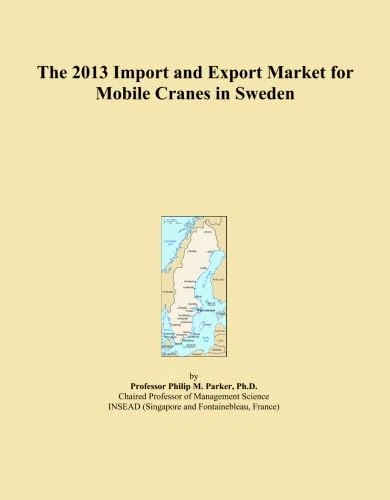 The 2013 Import and Export Market for Mobile Cranes in Sweden