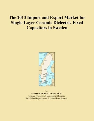 The 2013 Import and Export Market for Single-Layer Ceramic Dielectric Fixed Capacitors in Sweden