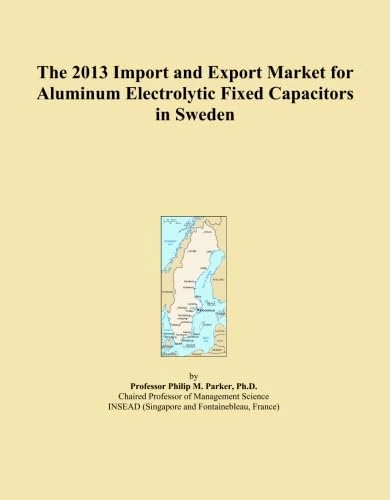 The 2013 Import and Export Market for Aluminum Electrolytic Fixed Capacitors in Sweden