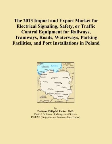The 2013 Import and Export Market for Electrical Signaling, Safety, or Traffic Control Equipment for Railways, Tramways, Roads, Waterways, Parking Facilities, and Port Installations in Poland