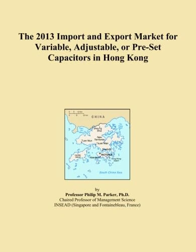 The 2013 Import and Export Market for Variable, Adjustable, or Pre-Set Capacitors in Hong Kong