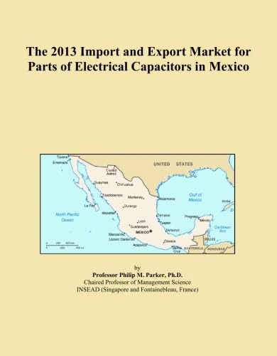 2013 Mexico Electrical Capacitor Parts Import Export Market