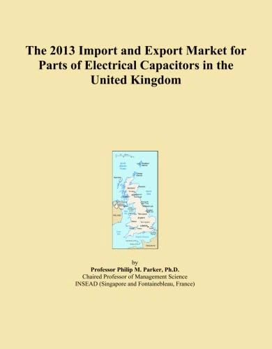 The 2013 Import and Export Market for Parts of Electrical Capacitors in the United Kingdom
