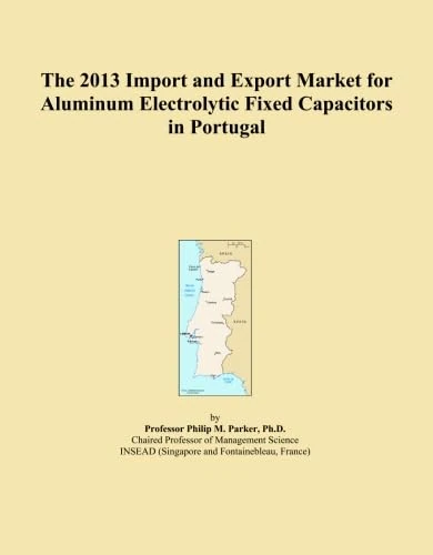The 2013 Import and Export Market for Aluminum Electrolytic Fixed Capacitors in Portugal