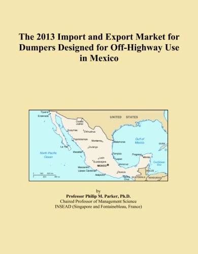 The 2013 Import and Export Market for Dumpers Designed for Off-Highway Use in Mexico